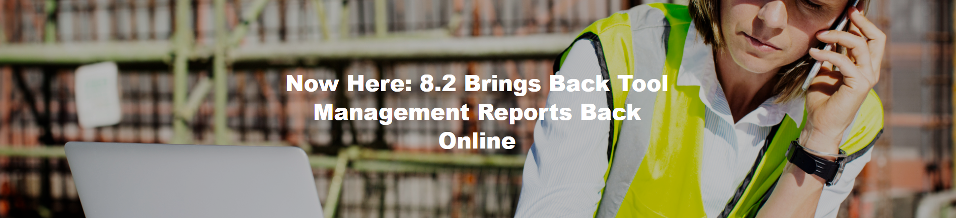 Now Here: 8.2 Brings Back Tool Management Reports Back Online