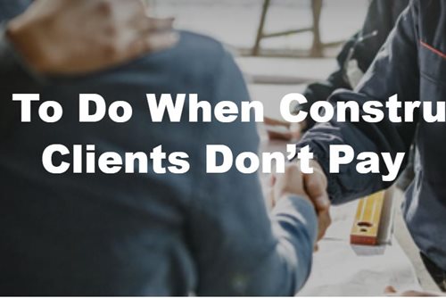 What To Do When Construction Clients Don’t Pay