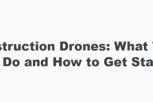 Construction Drones: What They Can Do and How to Get Started