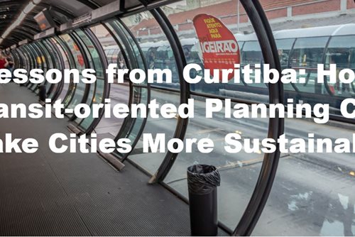 Lessons from Curitiba: How Transit-oriented Planning Can Make Cities More Sustainable