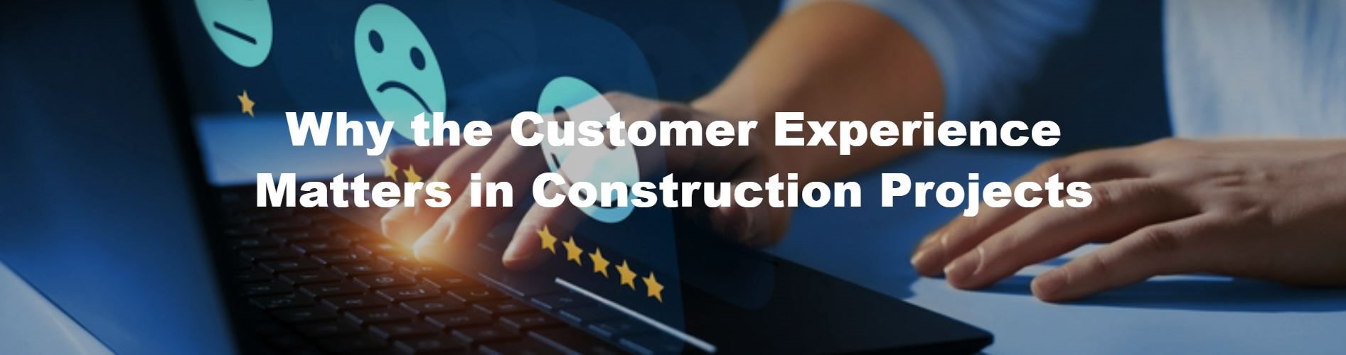 Why the Customer Experience Matters in Construction Projects