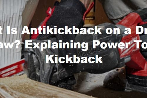 What Is Antikickback on a Drill or Saw? Explaining Power Tool Kickback
