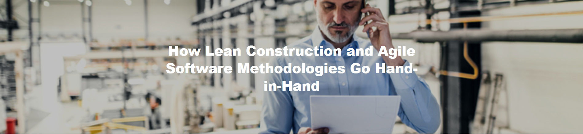 How Lean Construction and Agile Software Methodologies Go Hand-in-Hand