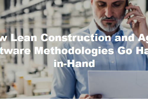 How Lean Construction and Agile Software Methodologies Go Hand-in-Hand
