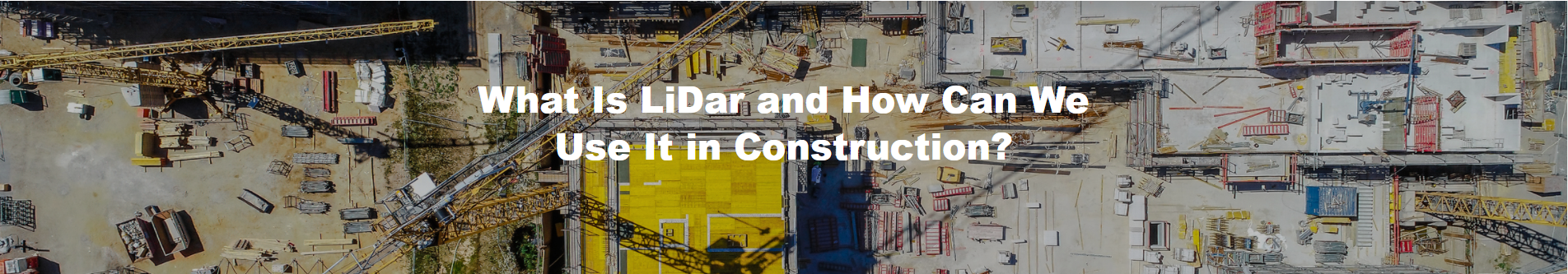 What Is LiDar and How Can We Use It in Construction?