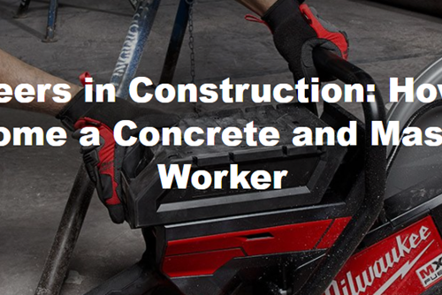 Careers in Construction: How to Become a Concrete and Masonry Worker