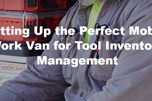 Setting Up the Perfect Mobile Work Van for Tool Inventory Management