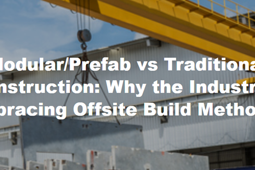 Modular/Prefab vs Traditional Construction: Why the Industry's Embracing Offsite Build Methods?