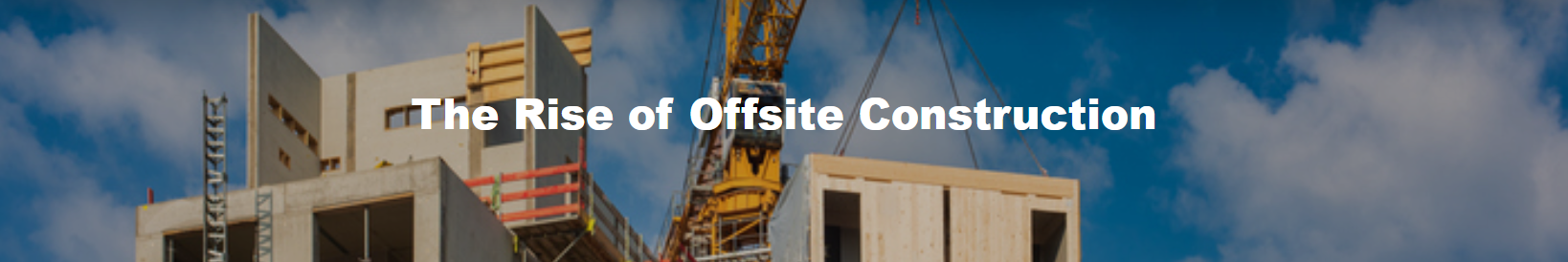 The Rise of Offsite Construction