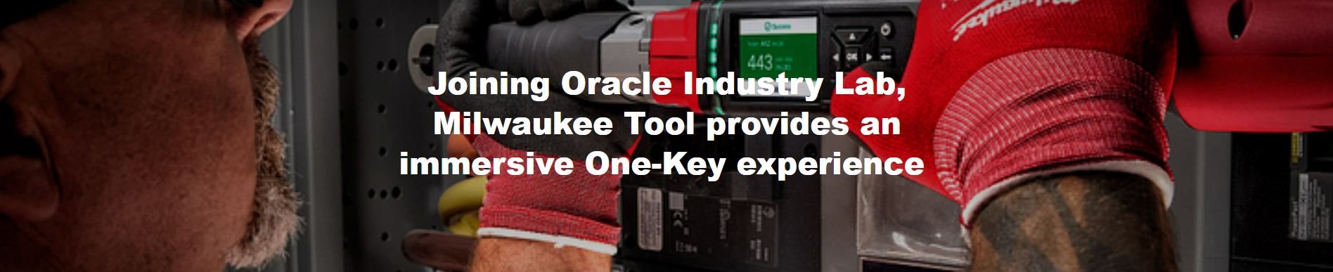Joining Oracle Industry Lab, Milwaukee Tool provides an immersive One-Key experience 