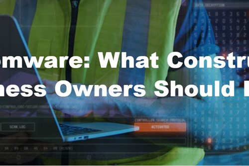 Ransomware: What Construction Business Owners Should Know
