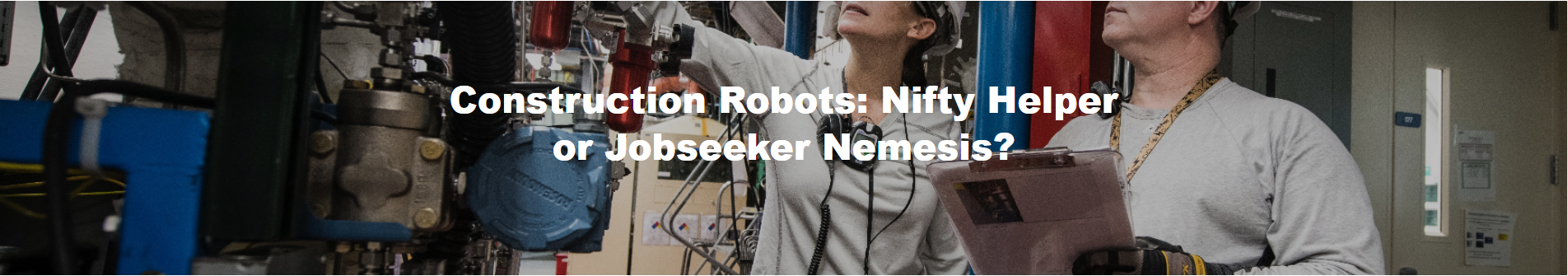 Construction Robots: Nifty Helper or Jobseeker Nemesis?