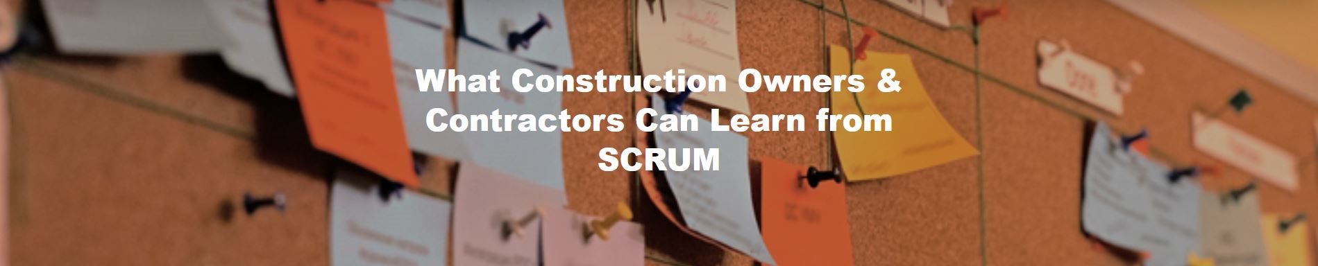 What Construction Owners & Contractors Can Learn from SCRUM