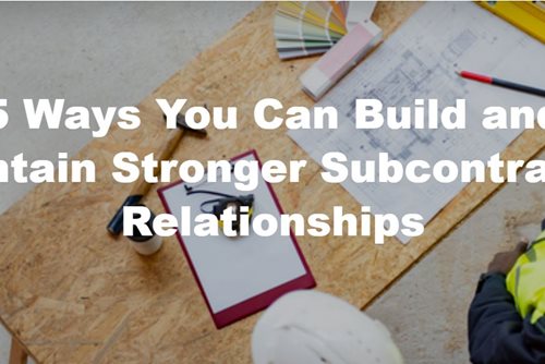 5 Ways You Can Build and Maintain Stronger Subcontractor Relationships 5 Ways You Can Build and Maintain Stronger Subcontractor Relationships