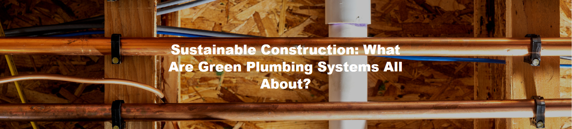 Sustainable Construction: What Are Green Plumbing Systems All About?