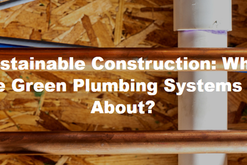 Sustainable Construction: What Are Green Plumbing Systems All About ...