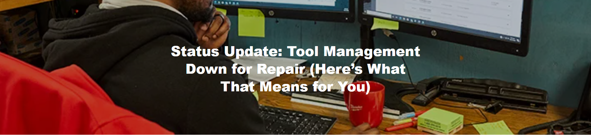 Status Update: Tool Management Down for Repair (Here’s What That Means for You)