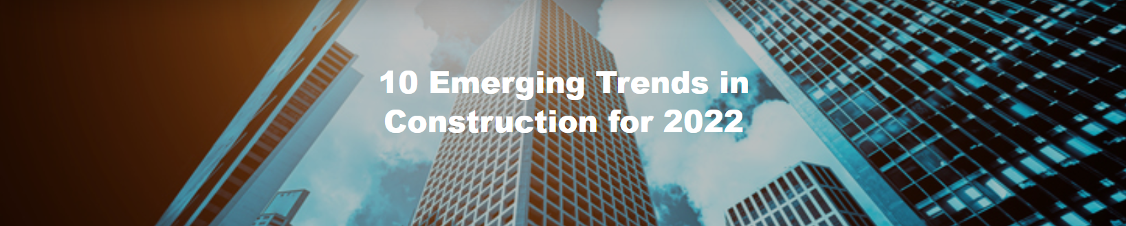 10 Emerging Trends in Construction for 2022
