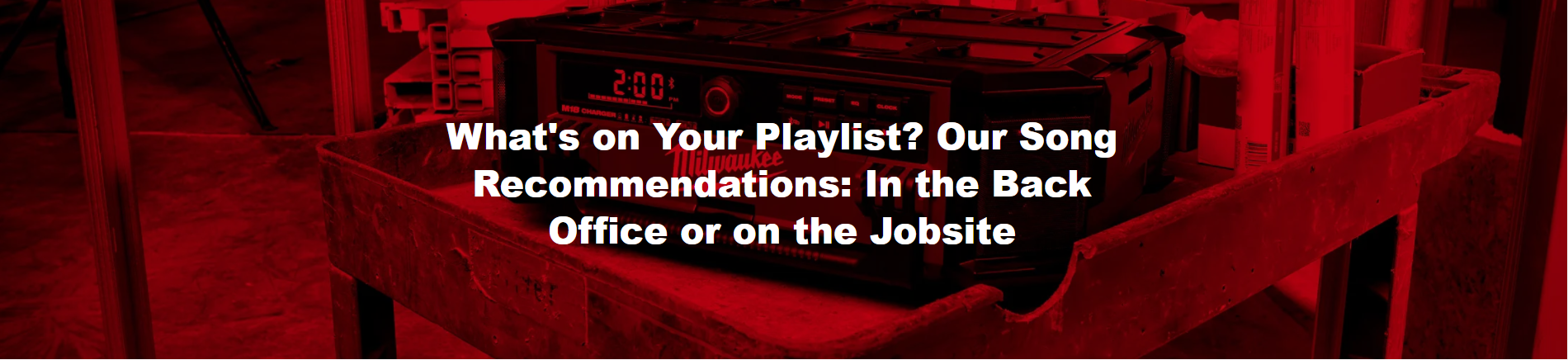 What's on Your Playlist? Our Song Recommendations: In the Back Office or on the Jobsite