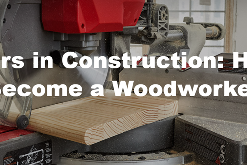 Careers in Construction: How to Become a Woodworker